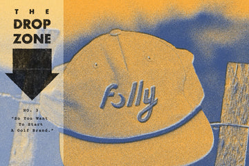 Article #3 - So You Want To Start A Golf Brand.